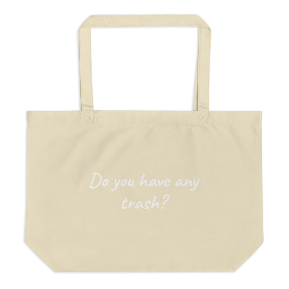 Large Organic Tote Bag - Do You Have Any Trash?