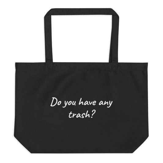 Large Organic Tote Bag - Do You Have Any Trash?