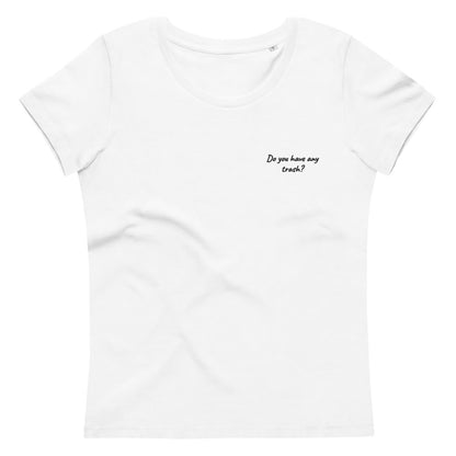 Women's fitted eco tee - Do You Have Any Trash?